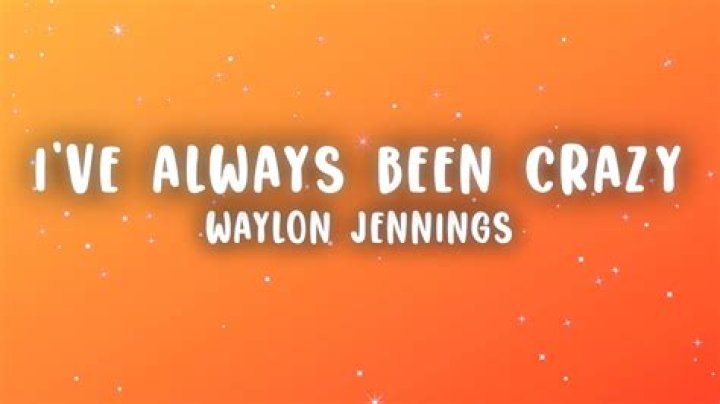 The Meaning Behind The Song: I’ve Always Been Crazy by Waylon Jennings