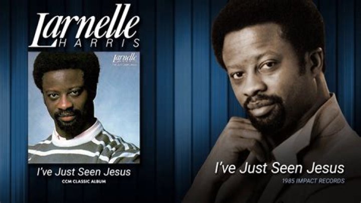 The Meaning Behind The Song: I’ve Just Seen Jesus by Larnelle Harris