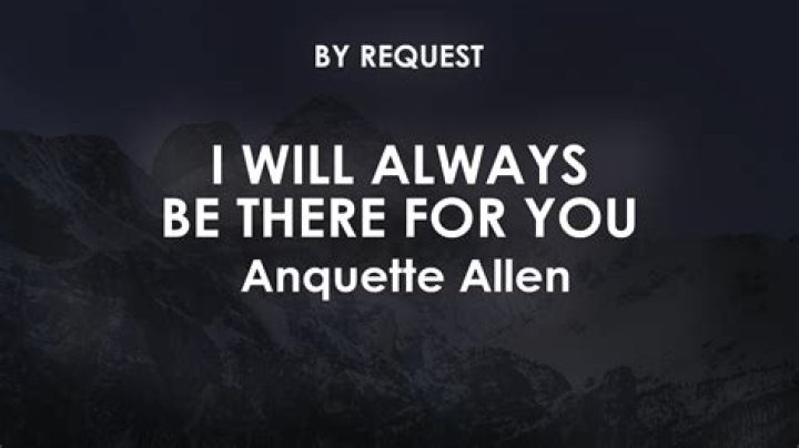 The Meaning Behind The Song: I Will Always Be There For You by Anquette