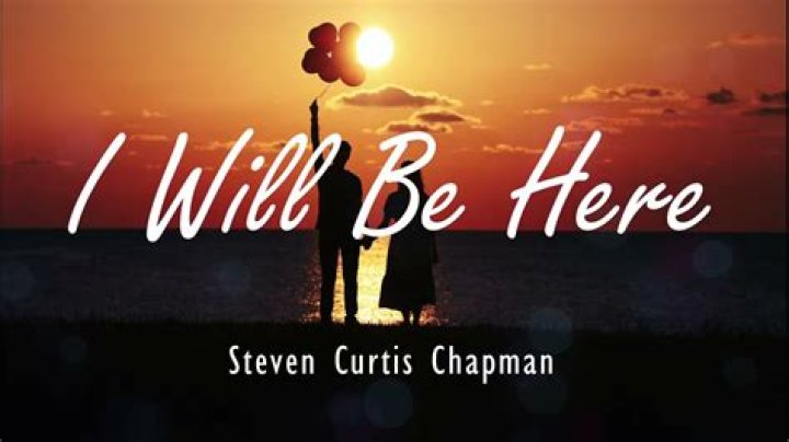 The Meaning Behind The Song: I Will Be Here by Steven Curtis Chapman