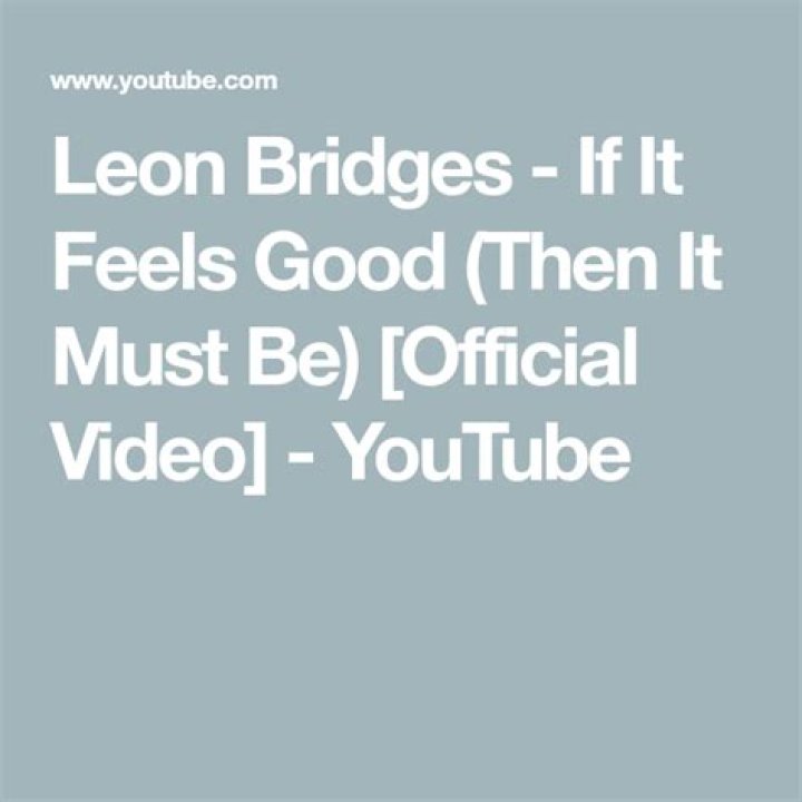 The Meaning Behind The Song: If It Feels Good (Then It Must Be) by Leon Bridges
