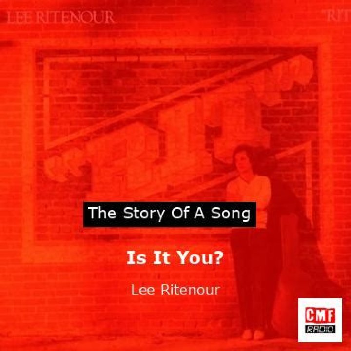The Meaning Behind The Song: Is It You by Lee Ritenour