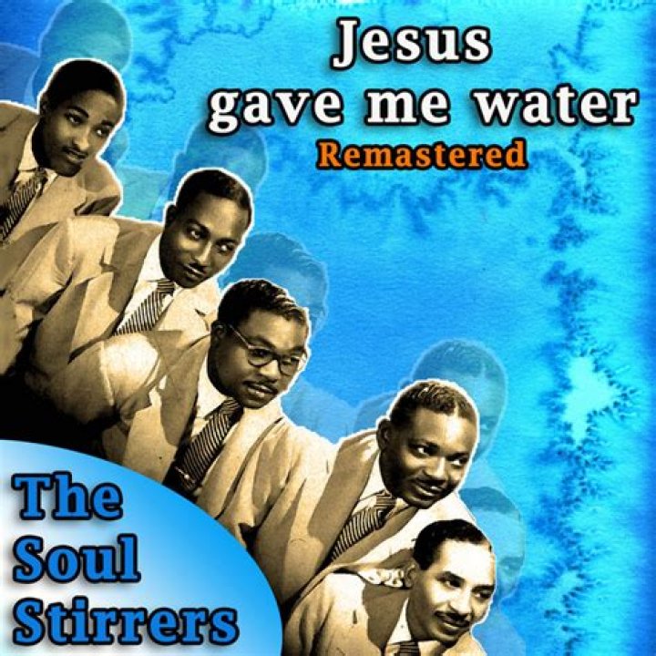 The Meaning Behind The Song: Jesus Gave Me Water by The Soul Stirrers