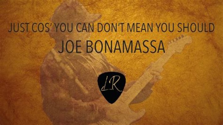 The Meaning Behind The Song: Just ‘Cos You Can Don’t Mean You Should by Joe Bonamassa