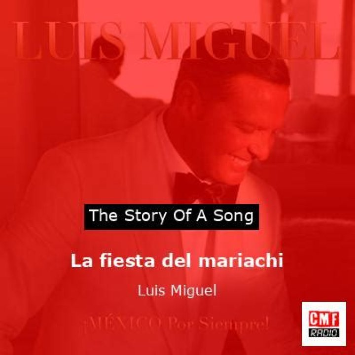 The Meaning Behind The Song: La Fiesta Del Mariachi by Luis Miguel