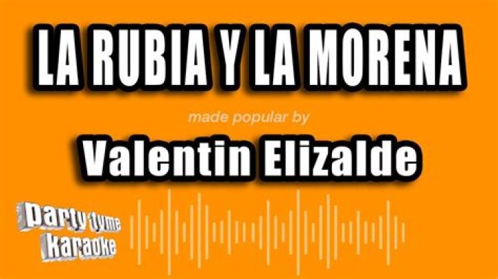 The Meaning Behind The Song: La rubia y la morena by Valentín Elizalde