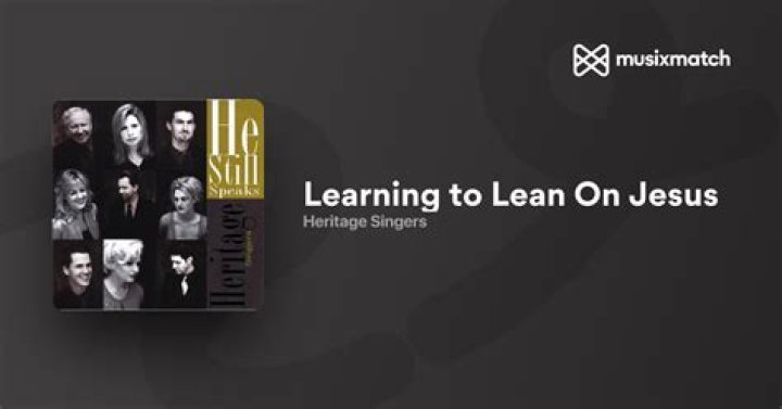 The Meaning Behind The Song: Learning To Lean On Jesus by Heritage Singers