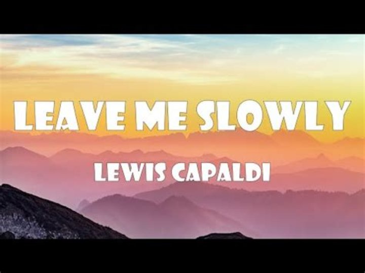 The Meaning Behind The Song: Leave Me Slowly by Lewis Capaldi