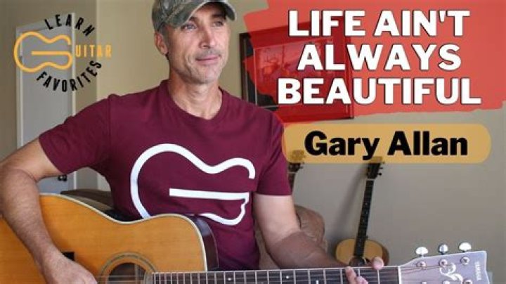 The Meaning Behind The Song: Life Ain’t Always Beautiful by Gary Allan
