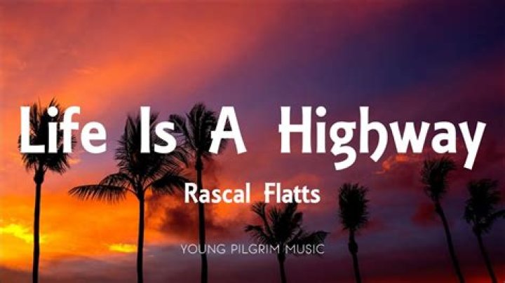 The Meaning Behind The Song: Life is a Highway; song by Rascal Flatts