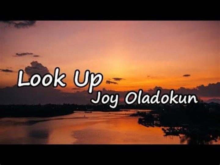 The Meaning Behind The Song: look up by Joy Oladokun