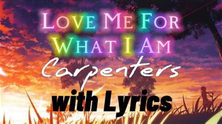 The Meaning Behind The Song: Love Me for What I Am by Carpenters