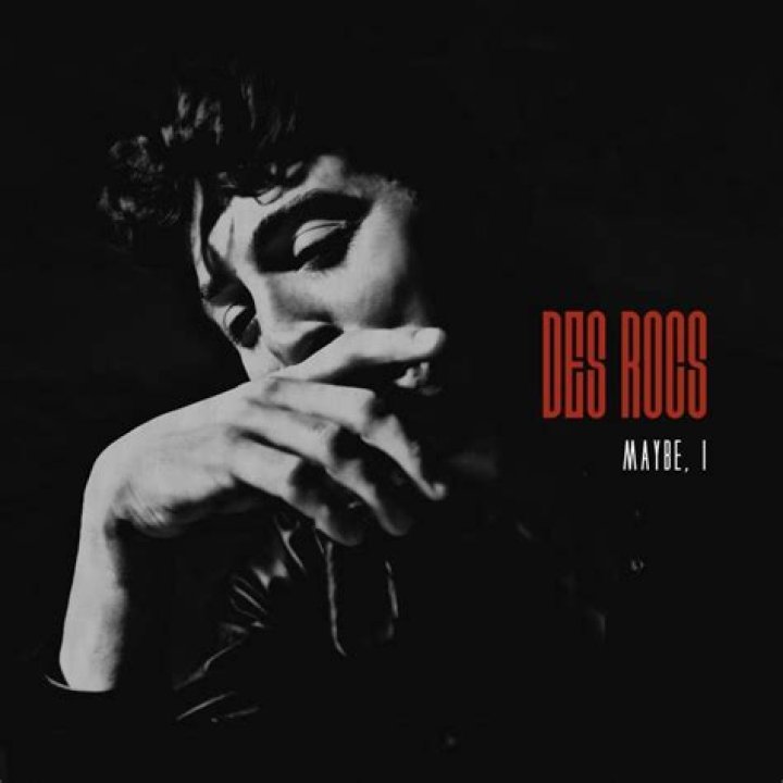 The Meaning Behind The Song: Maybe, I by Des Rocs
