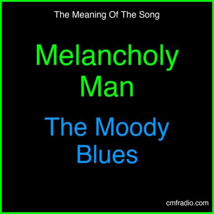 The Meaning Behind The Song: Melancholy Man by The Moody Blues