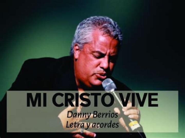 The Meaning Behind The Song: Mi Cristo Vive by Danny Berrios
