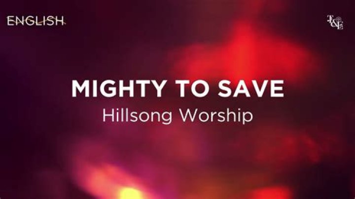 The Meaning Behind The Song: Mighty to Save (Spanish) by Hillsong Worship