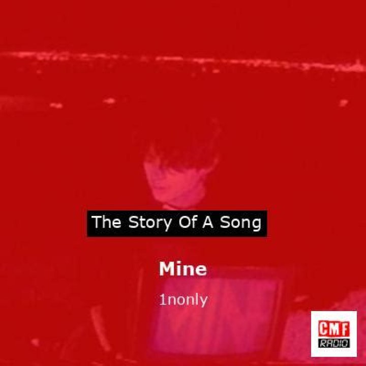 The Meaning Behind The Song: Mine by 1nonly