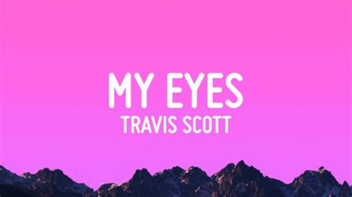 The Meaning Behind The Song: MY EYES by Travis Scott