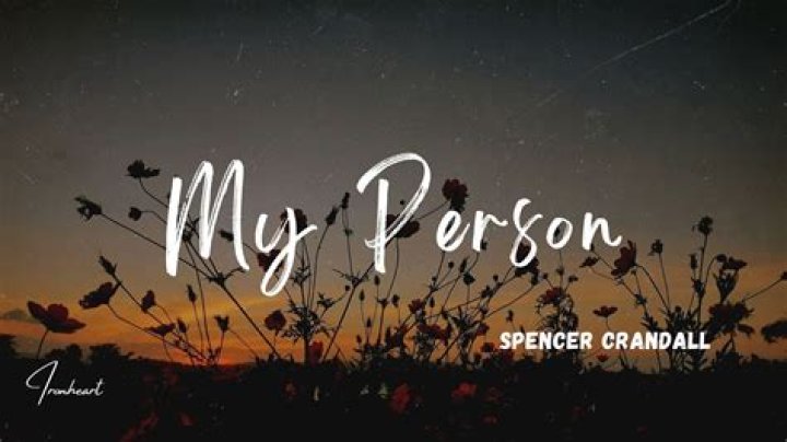 The Meaning Behind The Song: My Person by Spencer Crandall