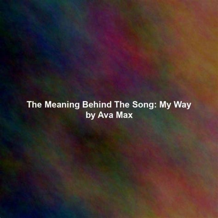 The Meaning Behind The Song: My Way by Ava Max