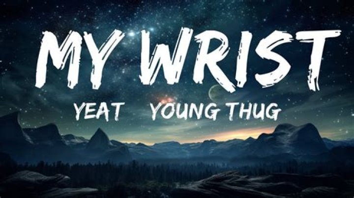 The Meaning Behind The Song: My wrist by Yeat & Young Thug