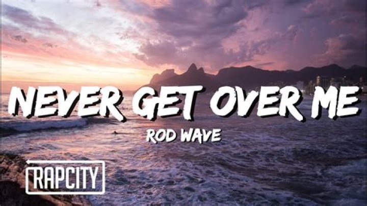 The Meaning Behind The Song: Never Get Over Me by Rod Wave