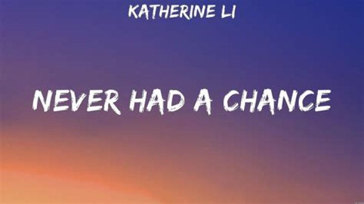 The Meaning Behind The Song: Never Had a Chance by Katherine Li