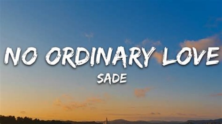 The Meaning Behind The Song: No Ordinary Love by Sade