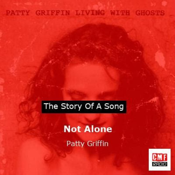 The Meaning Behind The Song: Not Alone by Patty Griffin