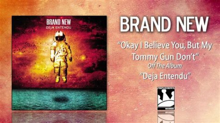 The Meaning Behind The Song: Okay I Believe You; But My Tommy Gun Don’t by Brand New