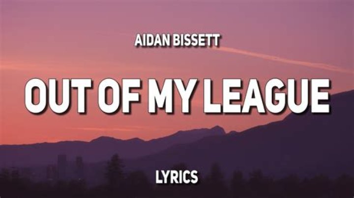 The Meaning Behind The Song: Out Of My League by Aidan Bissett