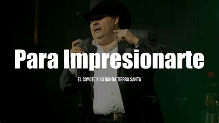 The Meaning Behind The Song: Para Impresionarte by El Coyote Y Su Banda Tierra Santa