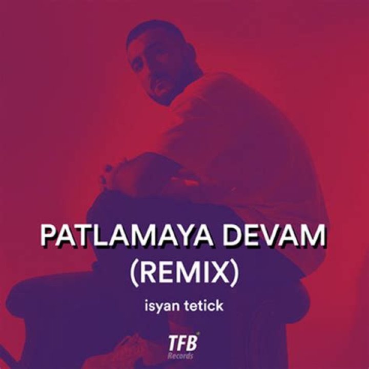 The Meaning Behind The Song: Patlamaya Devam (Remix) by İsyan Tetick