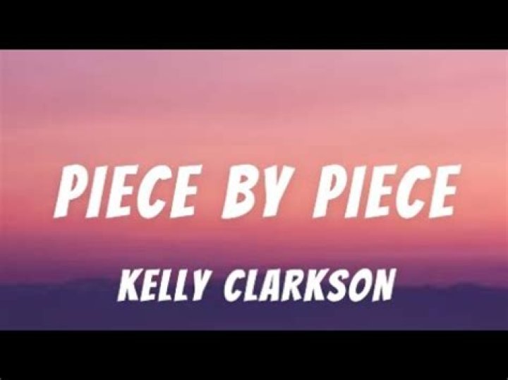 The Meaning Behind The Song: Piece by Piece by Kelly Clarkson