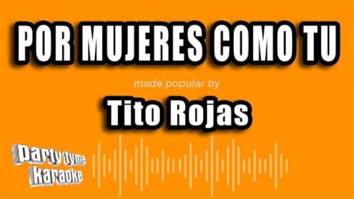 The Meaning Behind The Song: Por Mujeres Como Tu by Tito Rojas