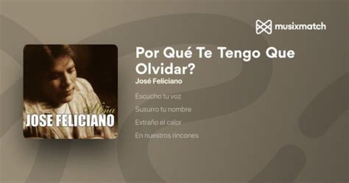 The Meaning Behind The Song: Por Que Te Tengo Que Olvidar? by José Feliciano