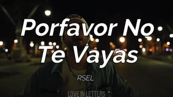 The Meaning Behind The Song: Porfavor no te vayas by Rsel