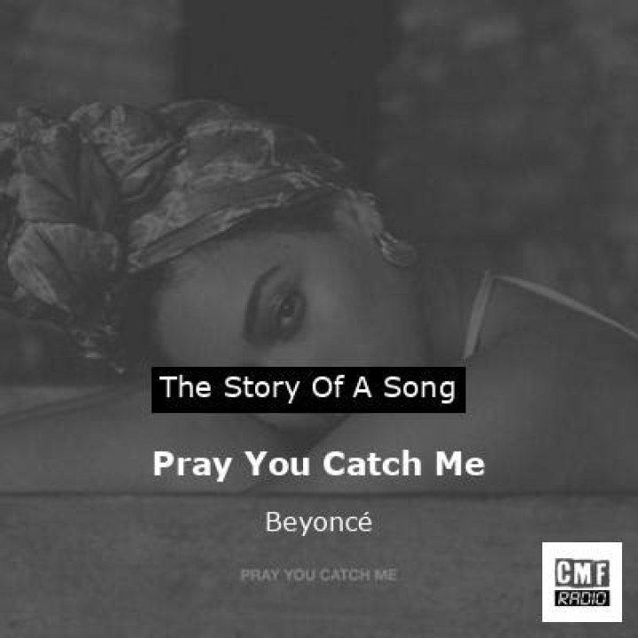 The Meaning Behind The Song: Pray You Catch Me by Beyoncé