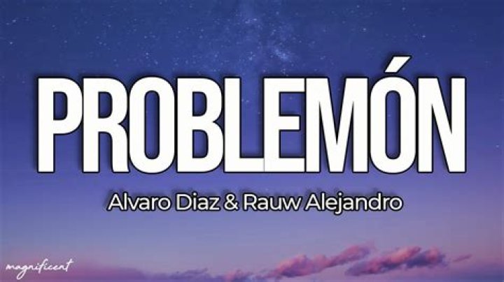 The Meaning Behind The Song: Problemón by Álvaro Díaz & Rauw Alejandro
