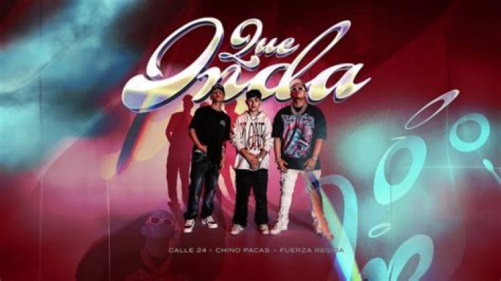 The Meaning Behind The Song: Qué Onda by Calle 24, Chino Pacas & Fuerza Regida