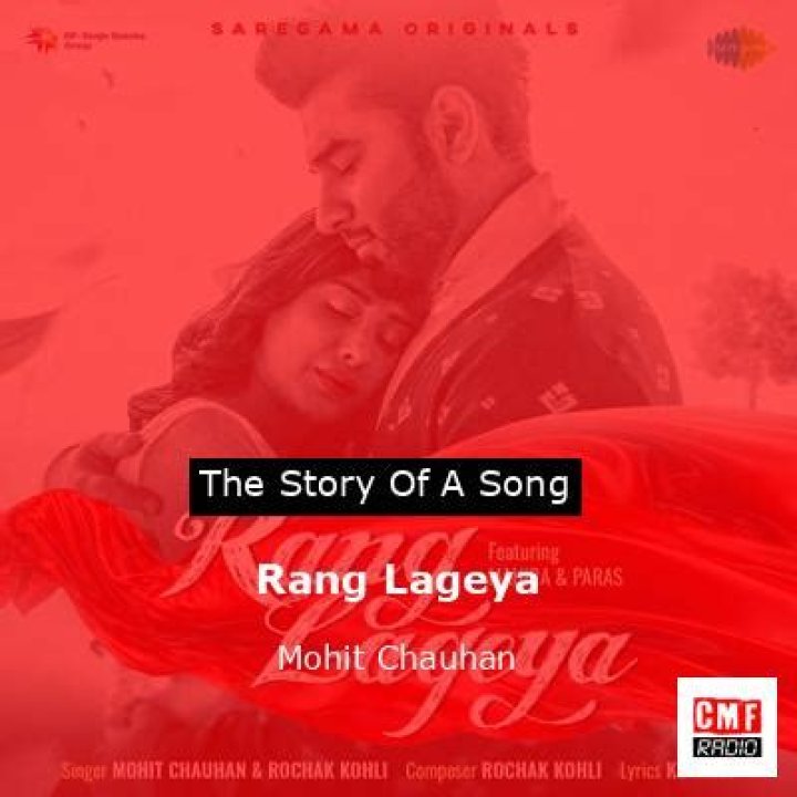 The Meaning Behind The Song: Rang Lageya by Mohit Chauhan