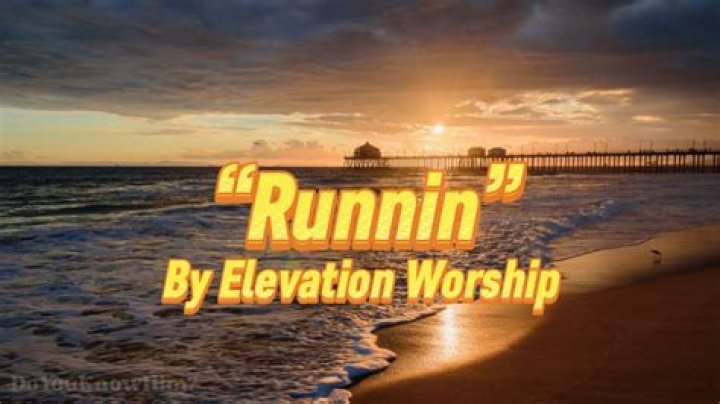 The Meaning Behind The Song: Runnin’ by Elevation Worship
