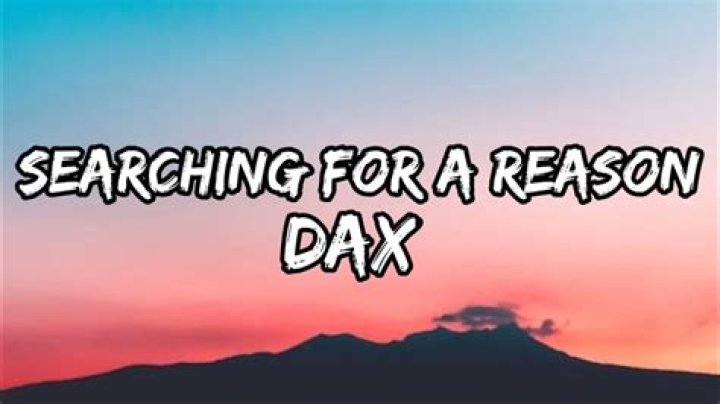 The Meaning Behind The Song: Searching For a Reason by Dax