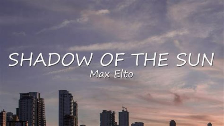 The Meaning Behind The Song: Shadow of the Sun by Max Elto