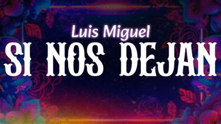 The Meaning Behind The Song: Si Nos Dejan by Luis Miguel