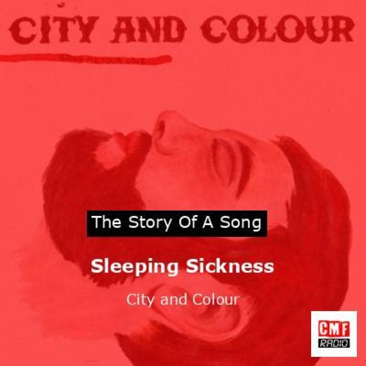The Meaning Behind The Song: Sleeping Sickness by City and Colour