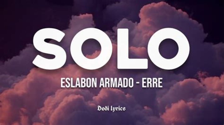 The Meaning Behind The Song: SOLO by Eslabon Armado & Erre