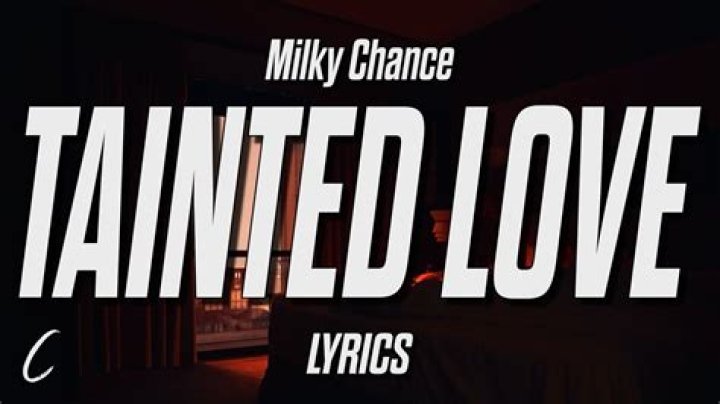 The Meaning Behind The Song: Tainted Love by Milky Chance
