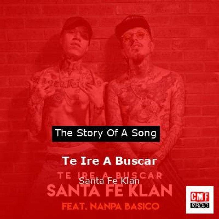 The Meaning Behind The Song: Te Iré A Buscar by Santa Fe Klan