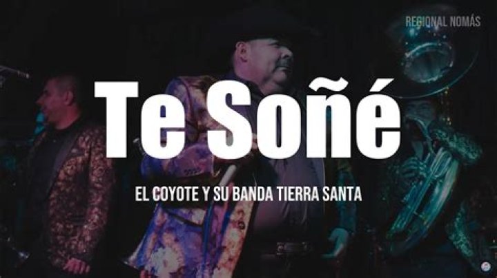 The Meaning Behind The Song: Te soñe by El Coyote Y Su Banda Tierra Santa